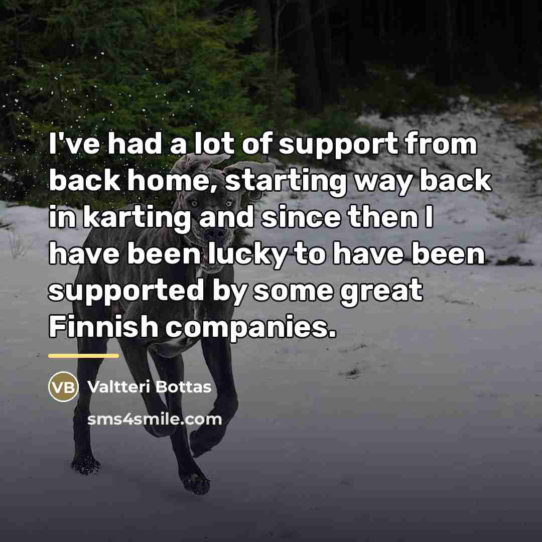 “I've had a lot of support from back home, starting…” quote by Valtteri Bottas