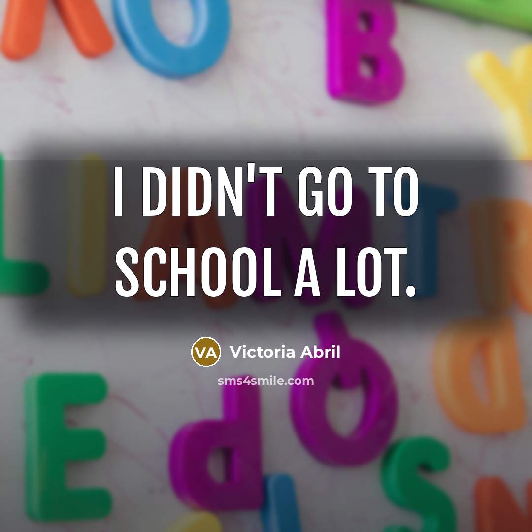 “I didn't go to school a lot.…” quote by Victoria Abril