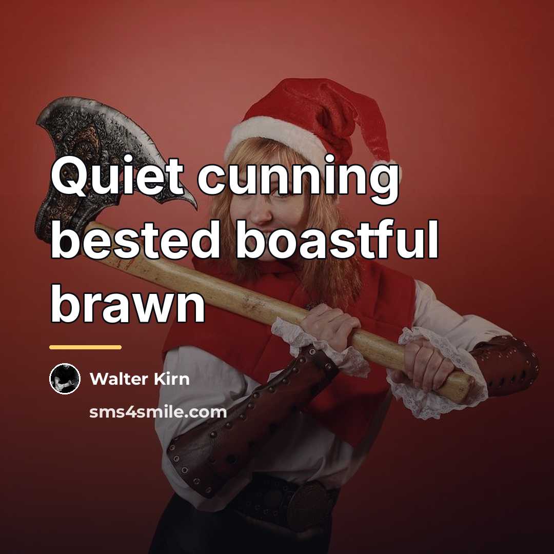“Quiet cunning bested boastful brawn…” quote by Walter Kirn