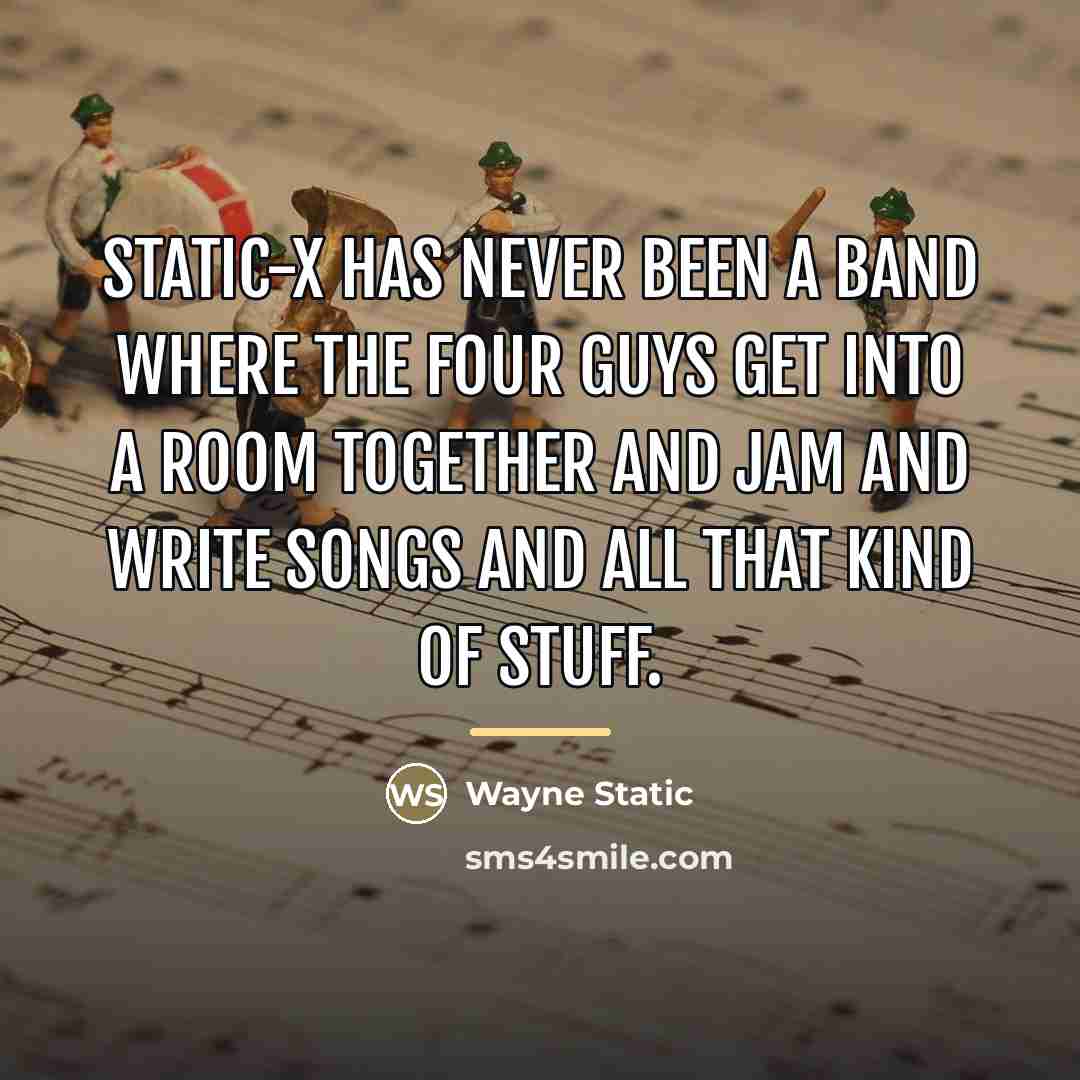 “Static-X has never been a band where the four guys…” quote by Wayne Static