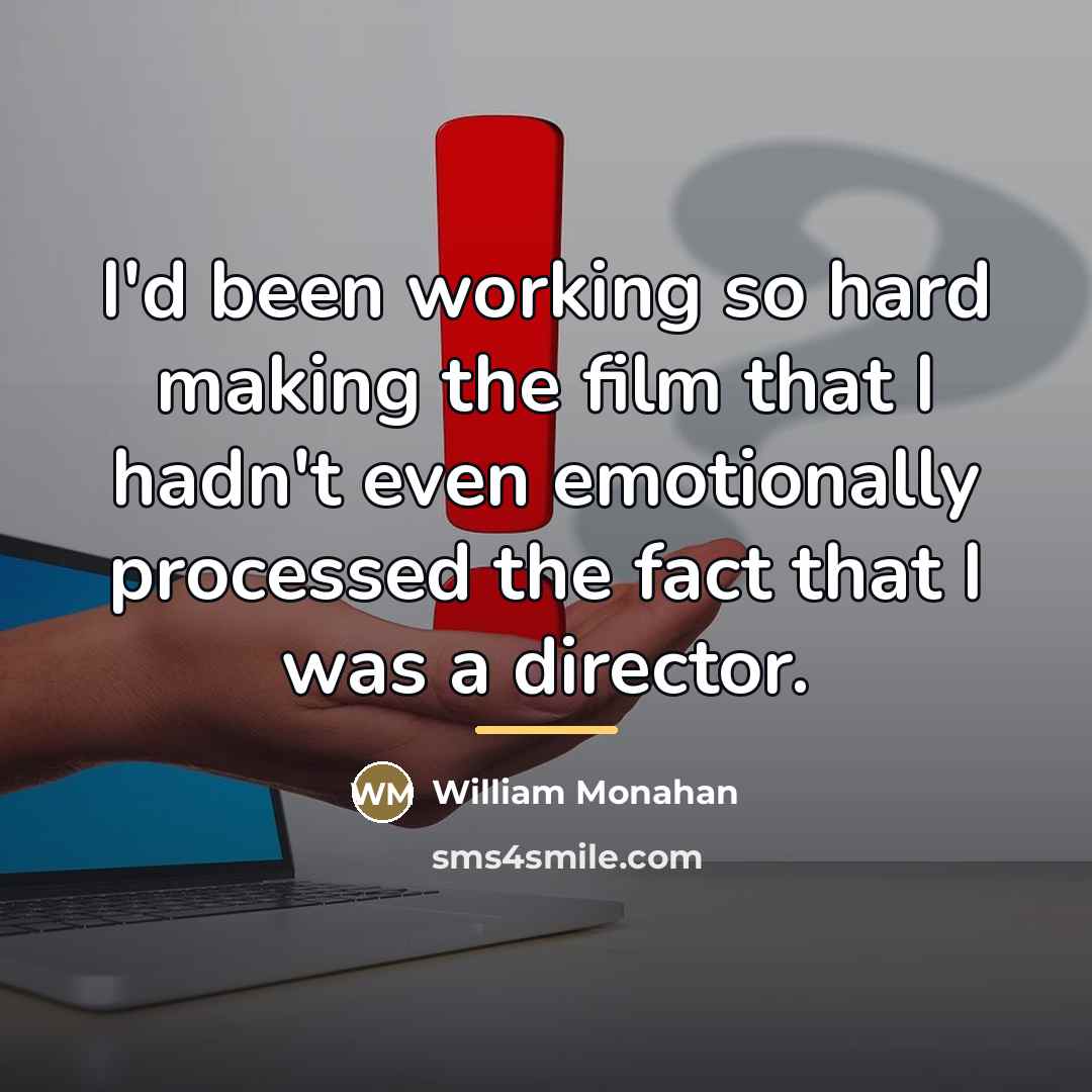 “I'd been working so hard making the film that I…” quote by William Monahan