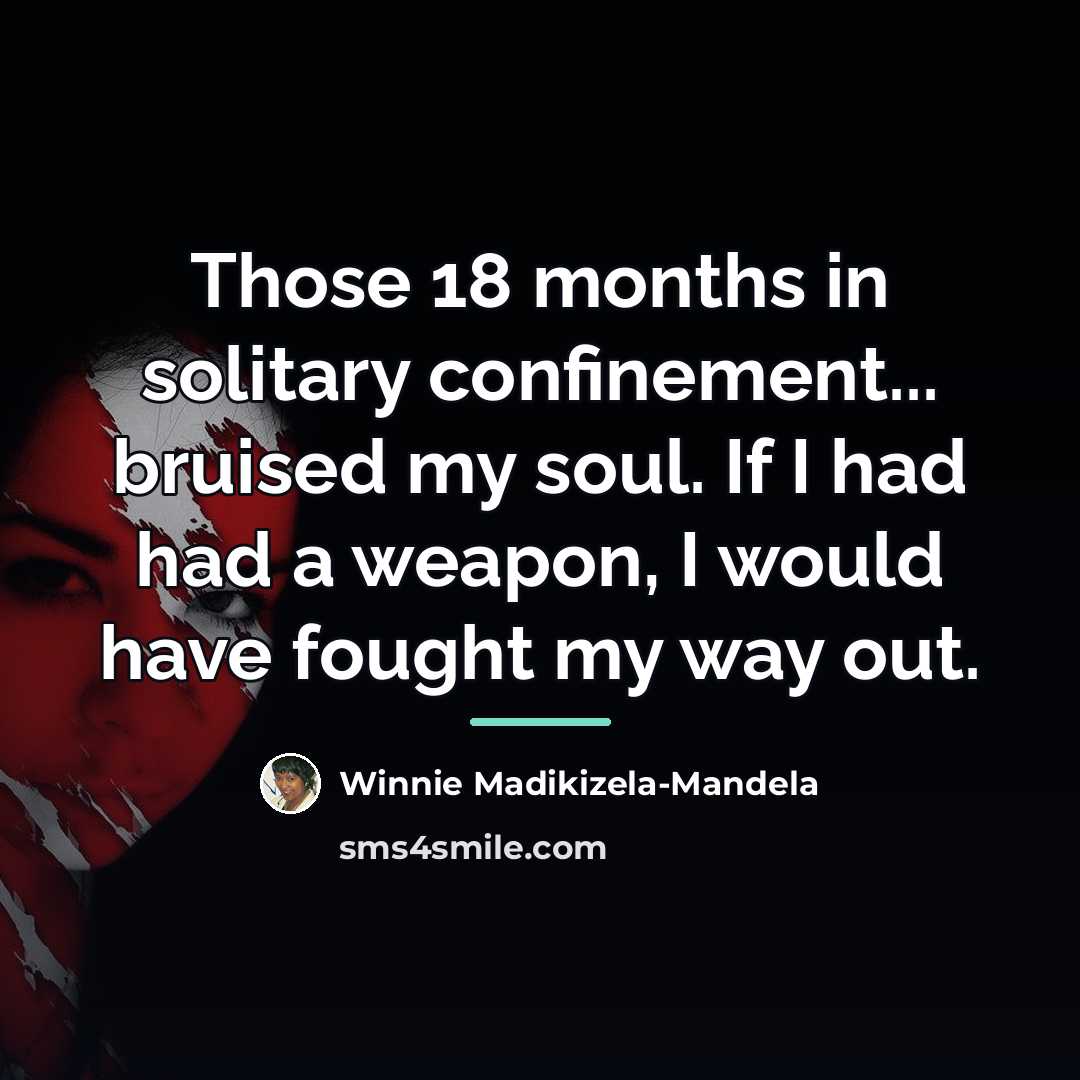 “Those 18 months in solitary confinement... bruised my soul. If…” quote by Winnie Madikizela-Mandela