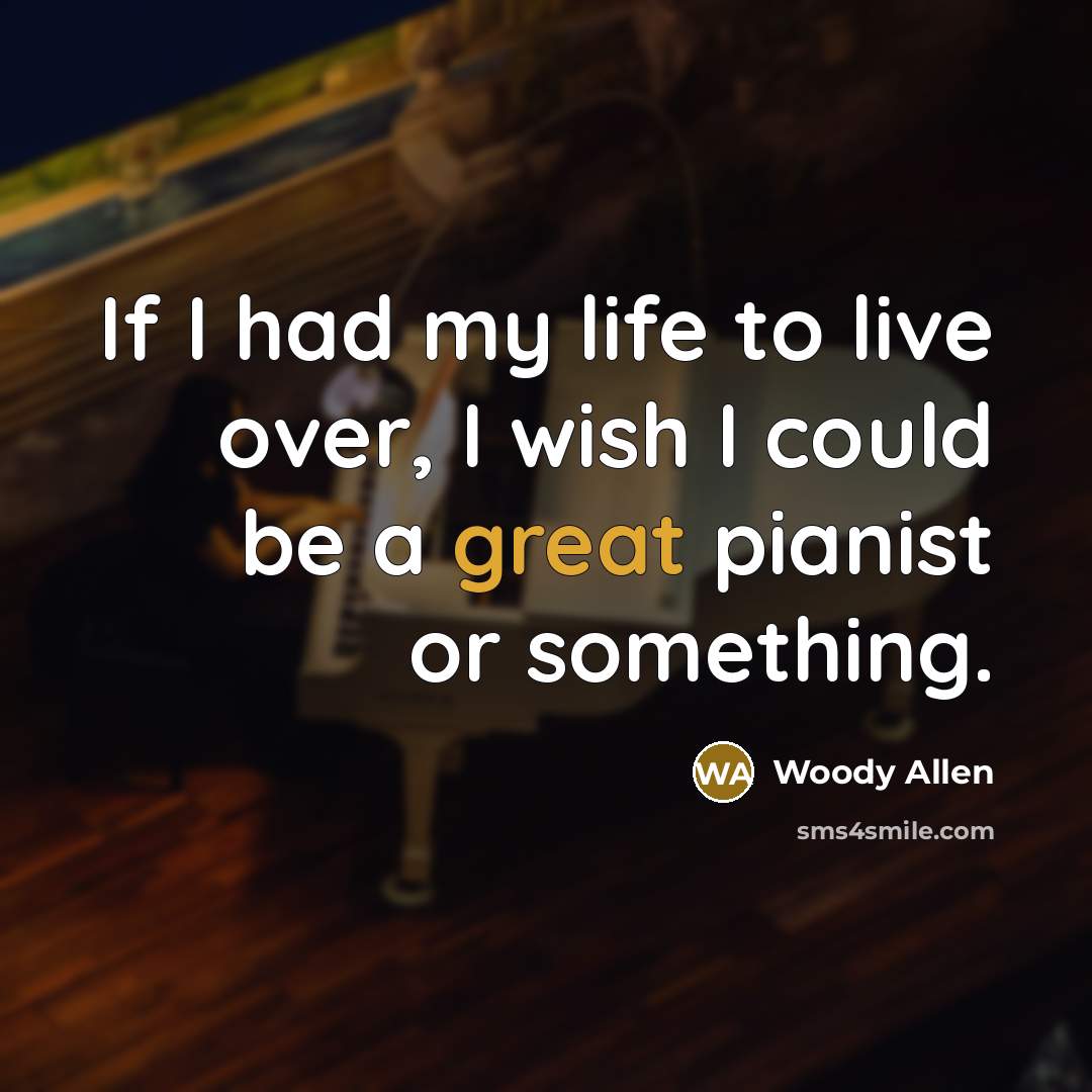 “If I had my life to live over, I wish…” quote by Woody Allen