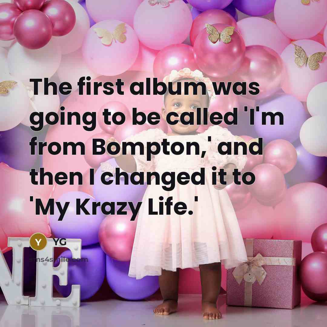 “The first album was going to be called 'I'm from…” quote by YG