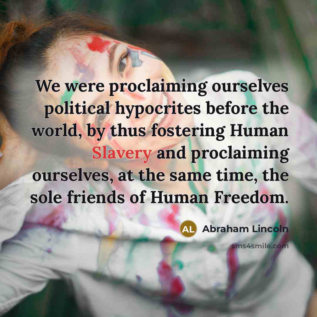 “We were proclaiming ourselves political hypocrites before the world, by…” quote by Abraham Lincoln