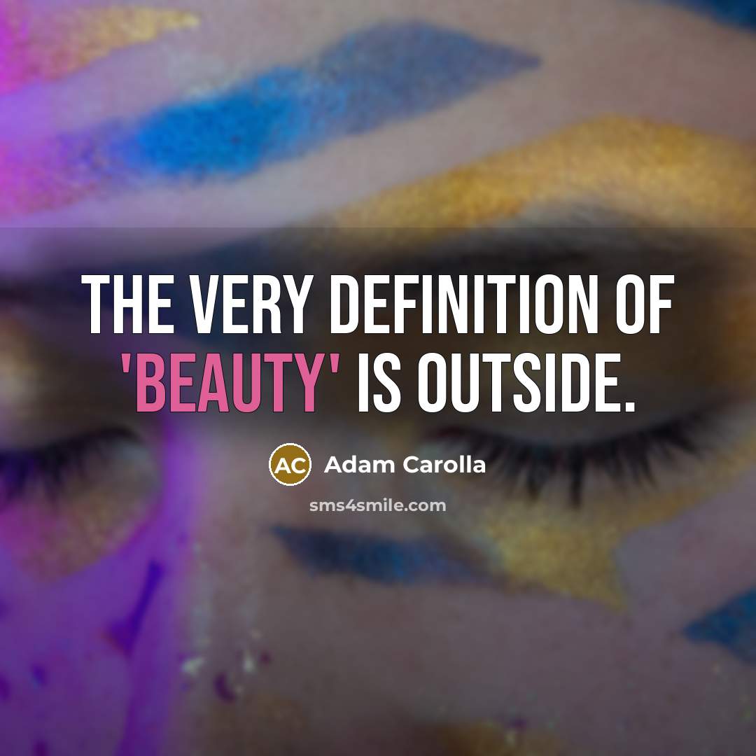 “The very definition of 'beauty' is outside.…” quote by Adam Carolla