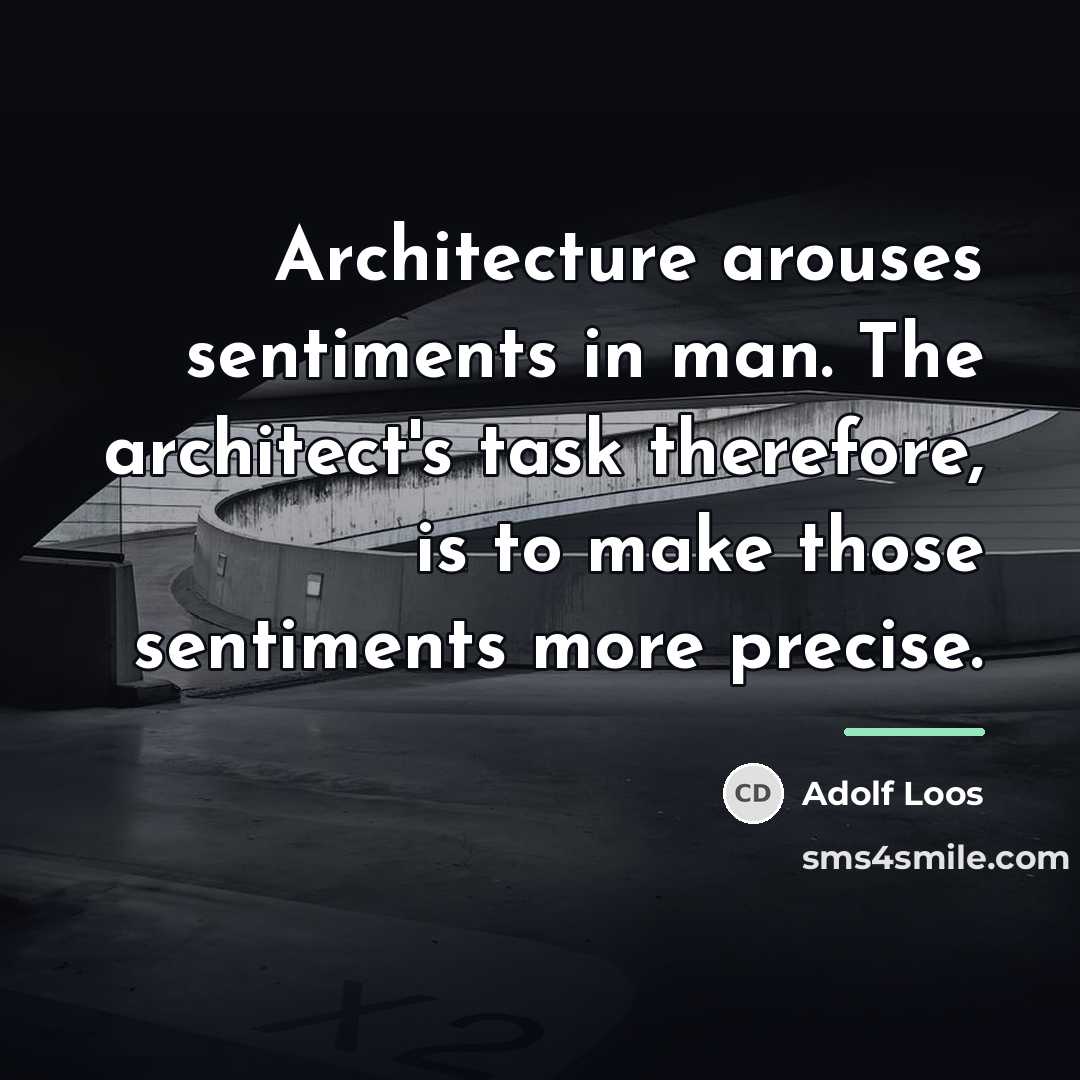 “Architecture arouses sentiments in man. The architect's task therefore, is…” quote by Adolf Loos