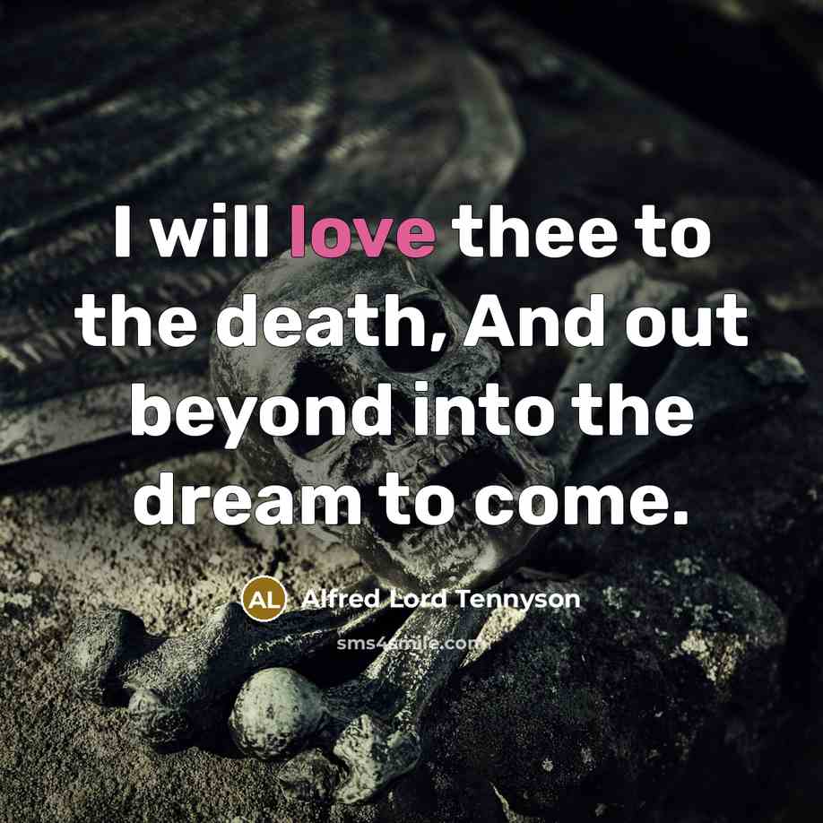 “I will love thee to the death, And out beyond…” quote by Alfred Lord Tennyson