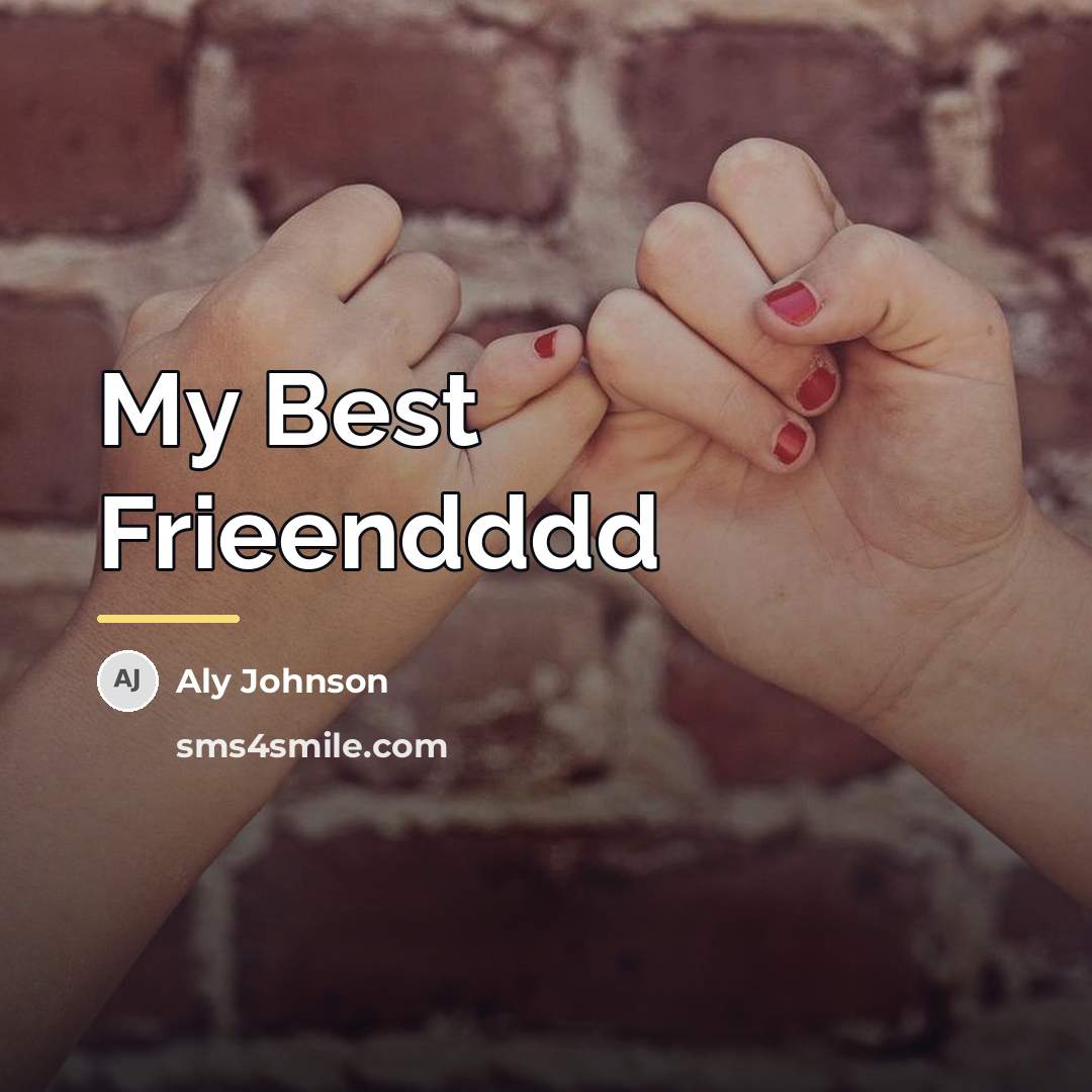 “My Best Frieendddd…” quote by Aly Johnson