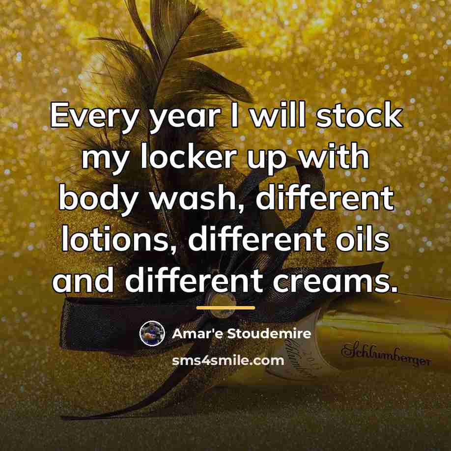 “Every year I will stock my locker up with body…” quote by Amar'e Stoudemire