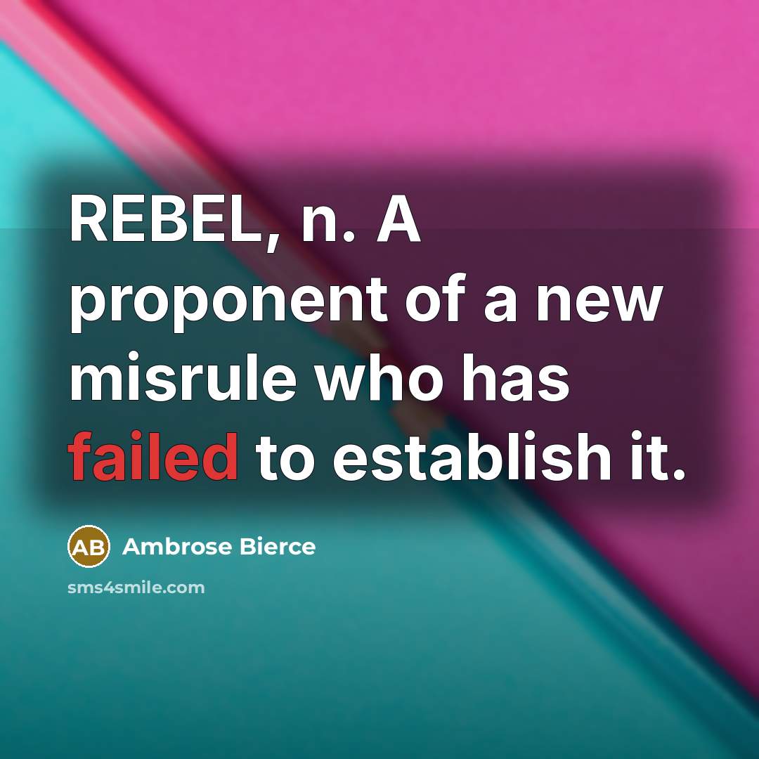 “REBEL, n. A proponent of a new misrule who has…” quote by Ambrose Bierce