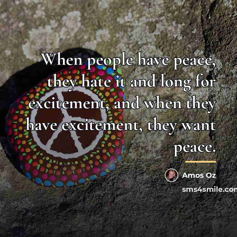 “When people have peace, they hate it and long for…” quote by Amos Oz