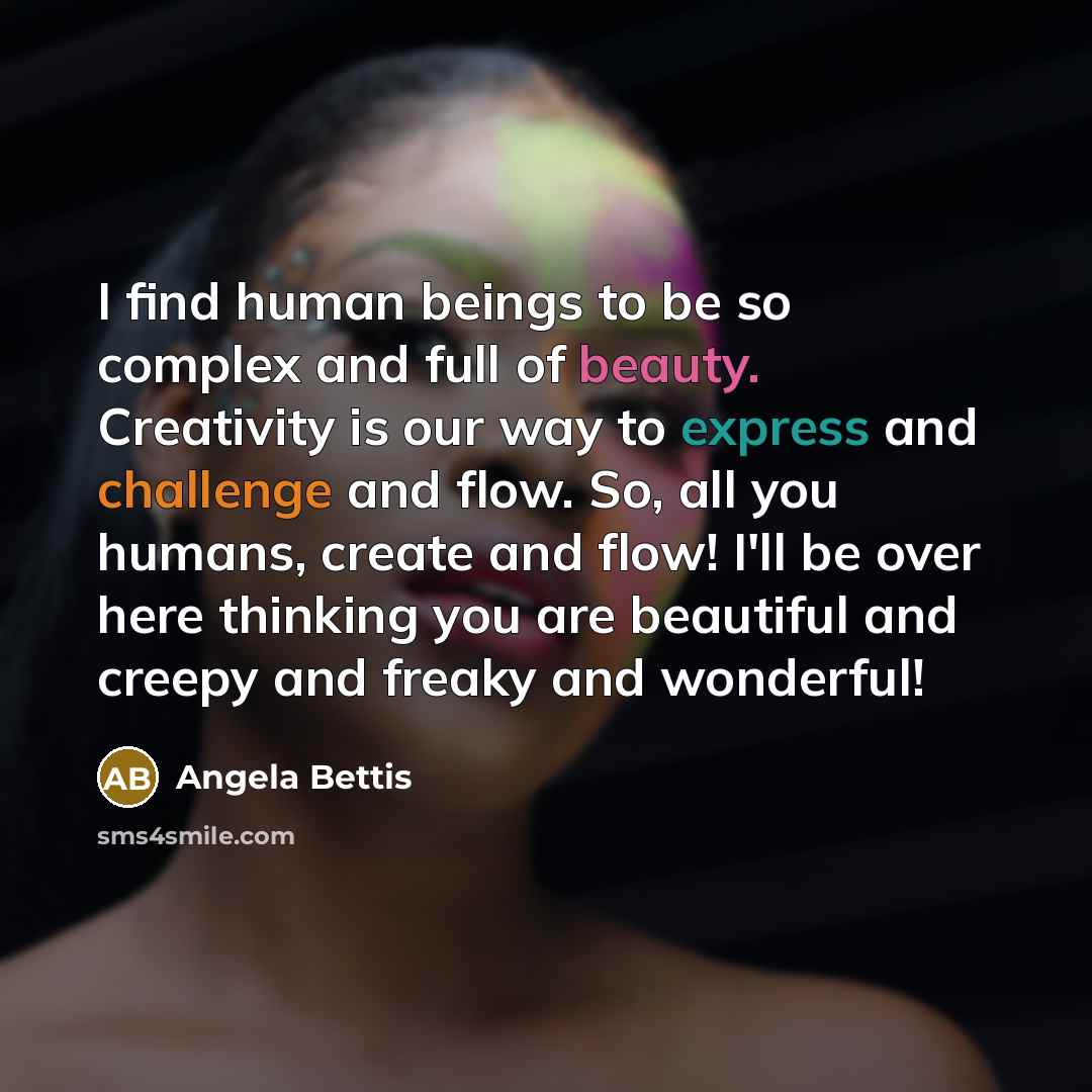 “I find human beings to be so complex and full…” quote by Angela Bettis