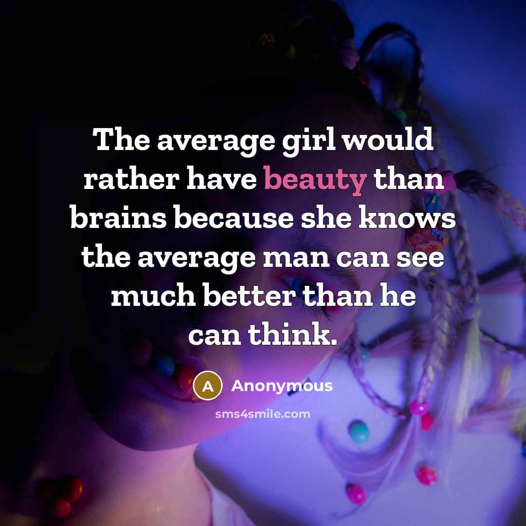 “The average girl would rather have beauty than brains because…” quote by Anonymous