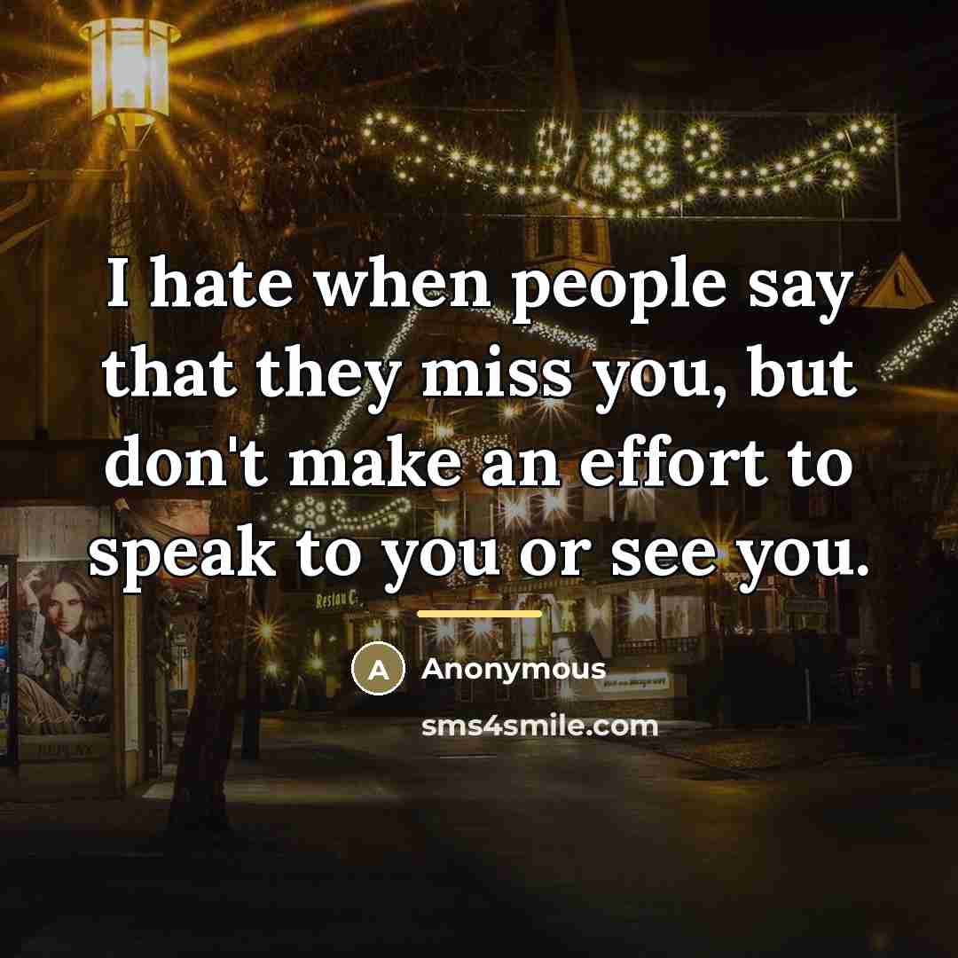 “I hate when people say that they miss you, but…” quote by Anonymous