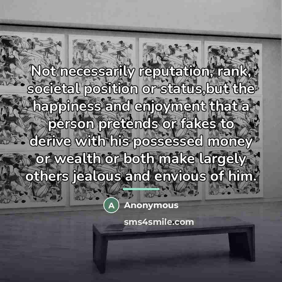 “Not necessarily reputation, rank, societal position or status,but the happiness…” quote by Anonymous
