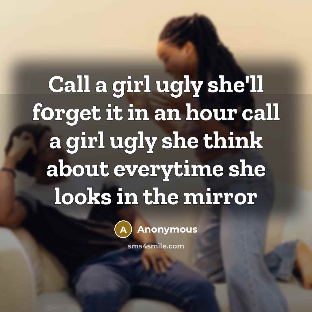 “Call a girl ugly she'll f0rget it in an hour…” quote by Anonymous
