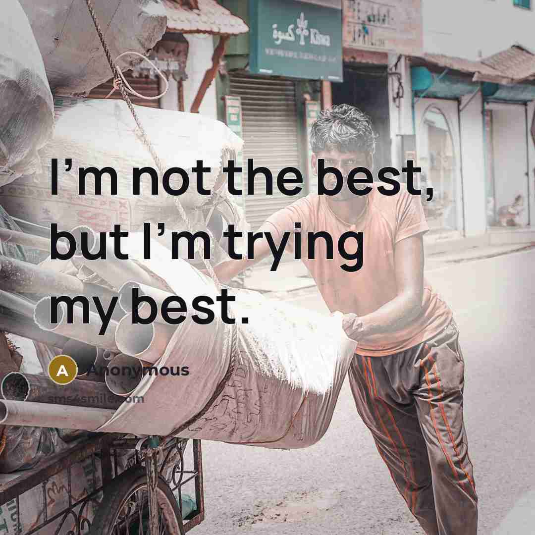 “I'm not the best, but I'm trying my best.…” quote by Anonymous
