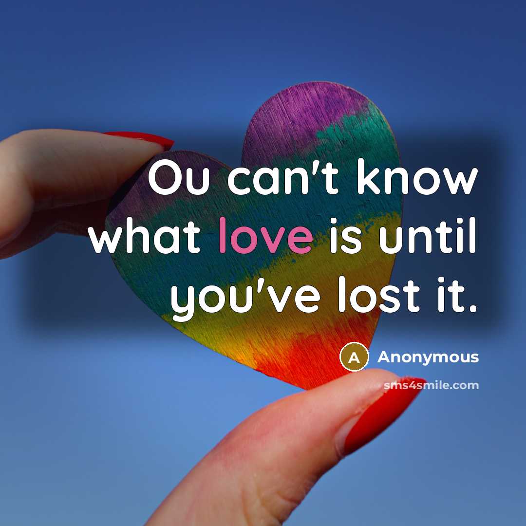 “Ou can't know what love is until you've lost it.…” quote by Anonymous