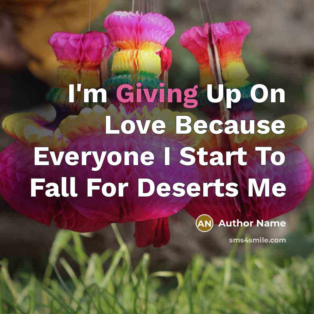 “I'm Giving Up On Love Because Everyone I Start To…” quote by Author Name