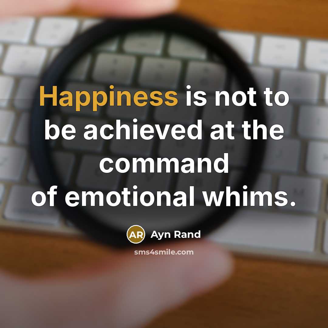 “Happiness is not to be achieved at the command of…” quote by Ayn Rand