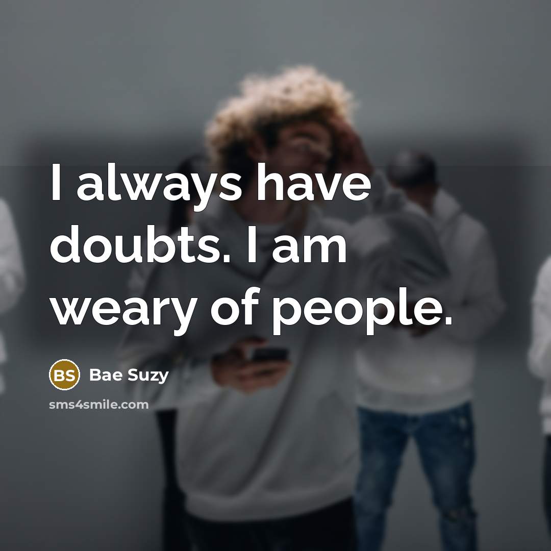 “I always have doubts. I am weary of people.…” quote by Bae Suzy