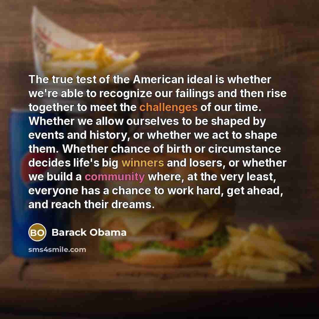 “The true test of the American ideal is whether we're…” quote by Barack Obama
