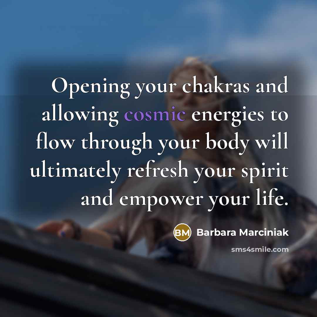 “Opening your chakras and allowing cosmic energies to flow through…” quote by Barbara Marciniak