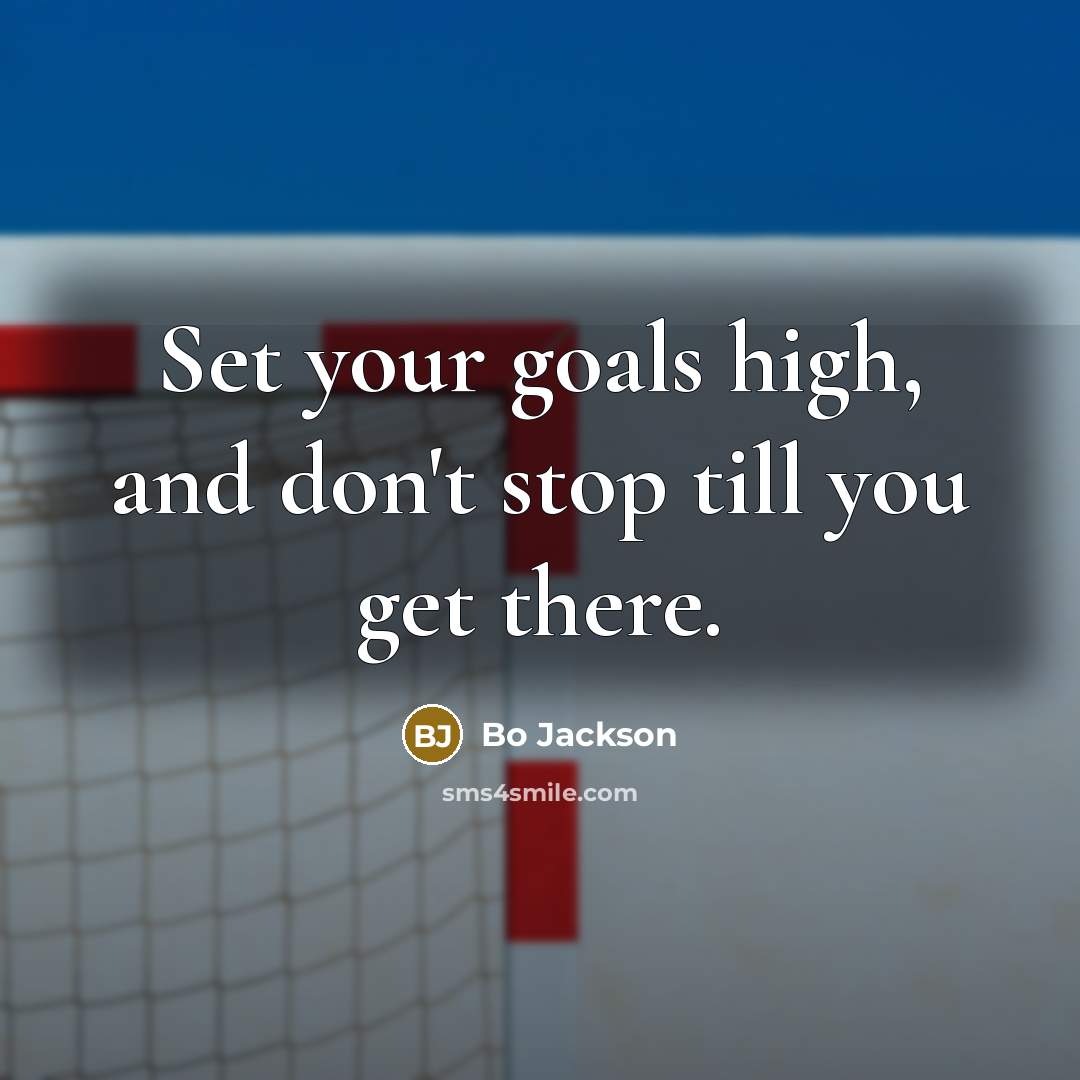 “Set your goals high, and don't stop till you get…” quote by Bo Jackson