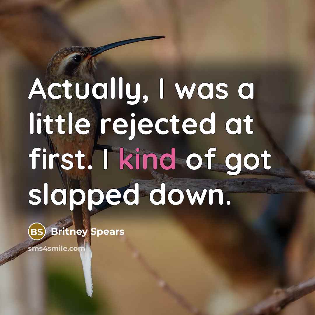 “Actually, I was a little rejected at first. I kind…” quote by Britney Spears
