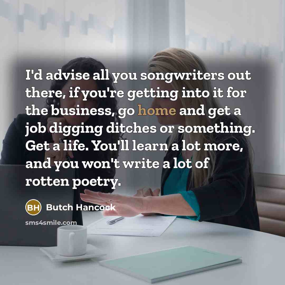 “I'd advise all you songwriters out there, if you're getting…” quote by Butch Hancock