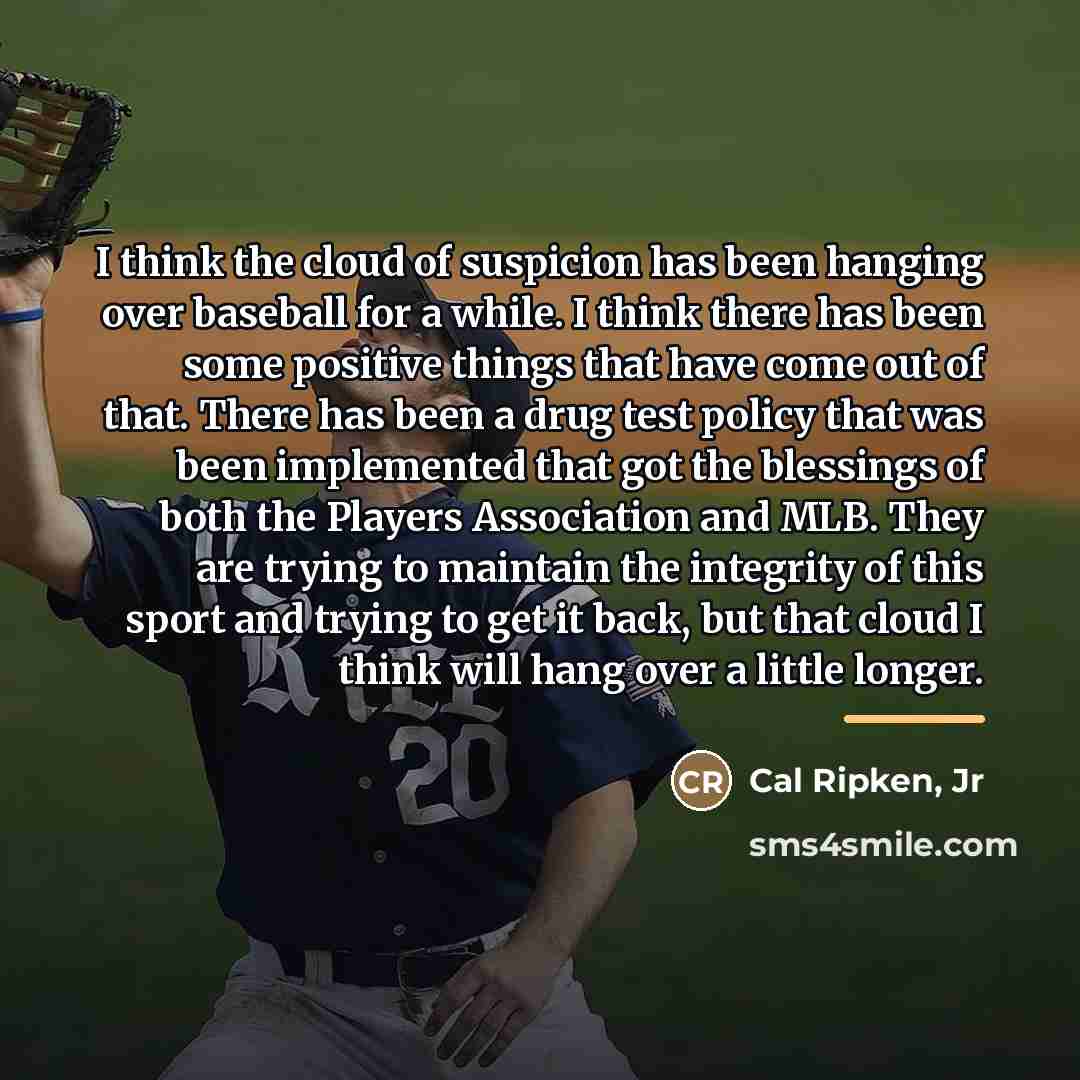 “I think the cloud of suspicion has been hanging over…” quote by Cal Ripken, Jr