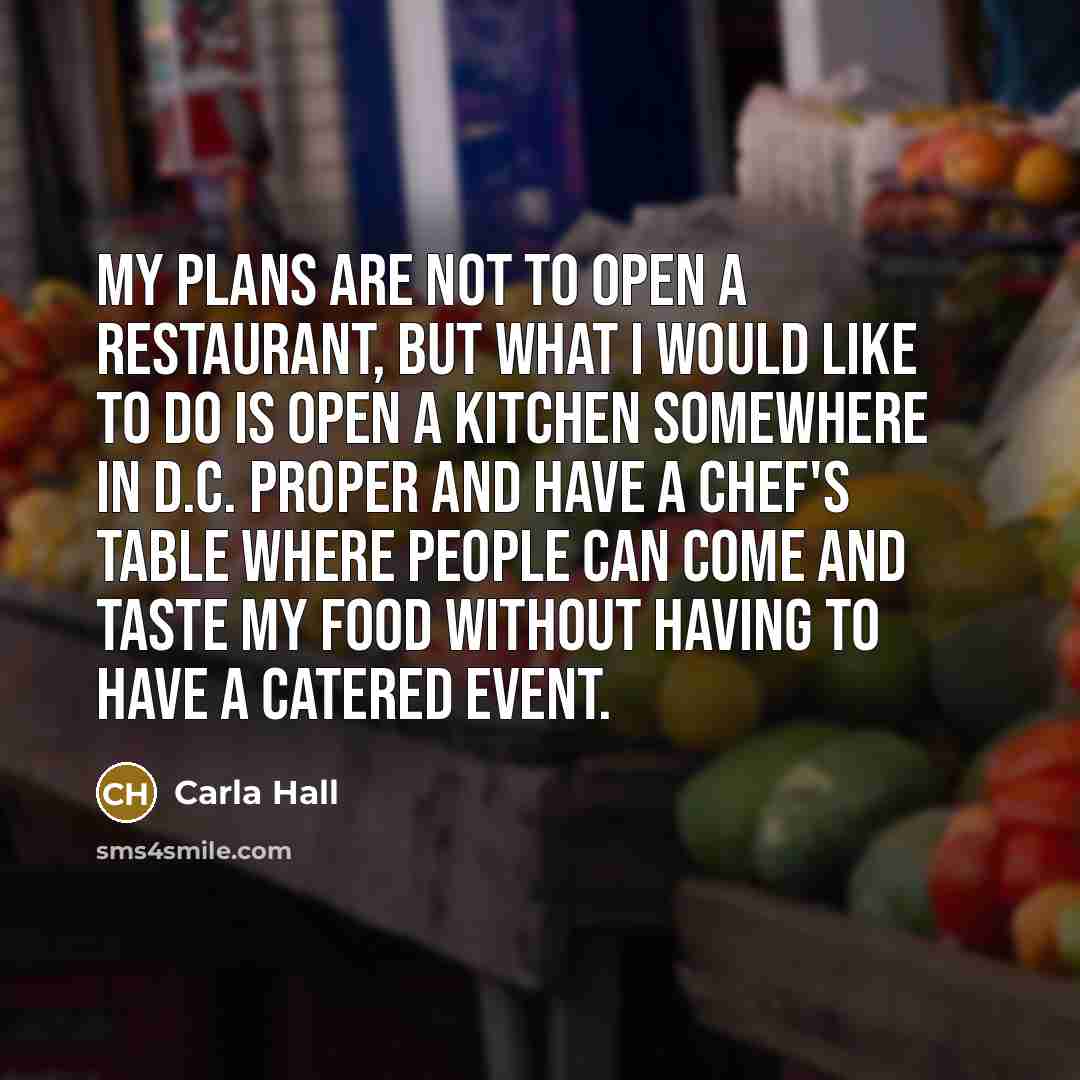 “My plans are not to open a restaurant, but what…” quote by Carla Hall