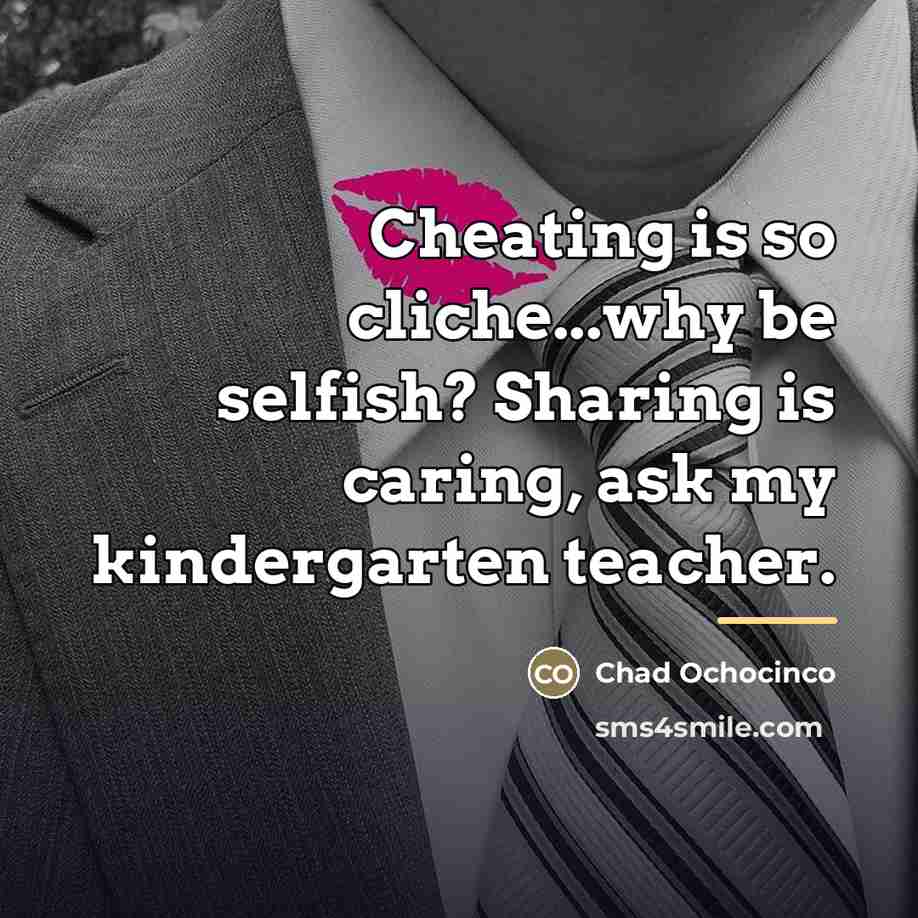 “Cheating is so cliche...why be selfish? Sharing is caring, ask…” quote by Chad Ochocinco