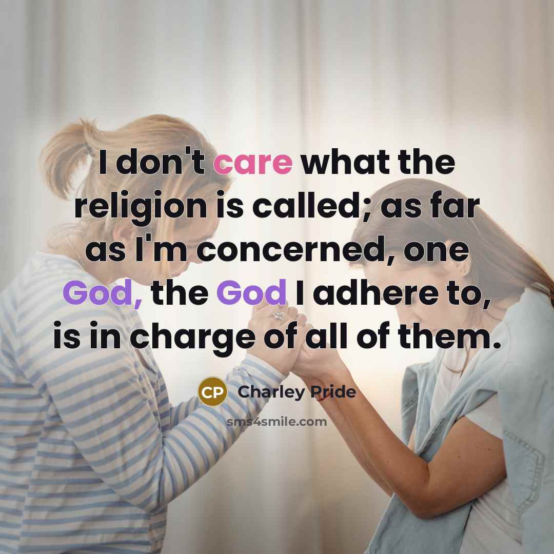 “I don't care what the religion is called; as far…” quote by Charley Pride