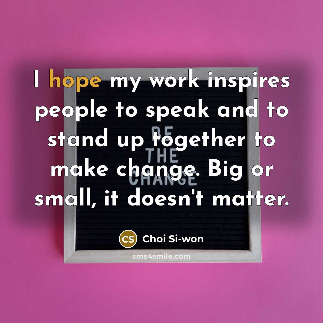 “I hope my work inspires people to speak and to…” quote by Choi Si-won