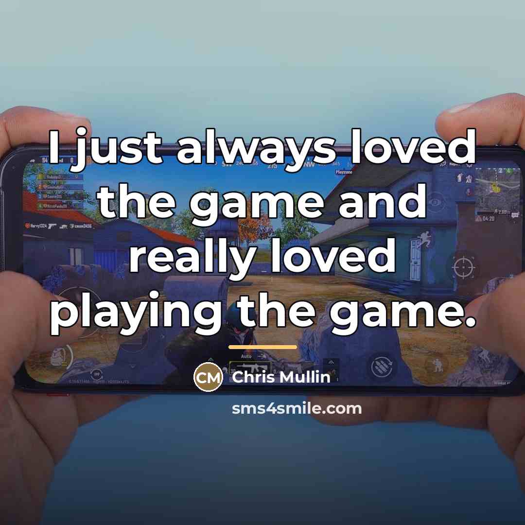 “I just always loved the game and really loved playing…” quote by Chris Mullin