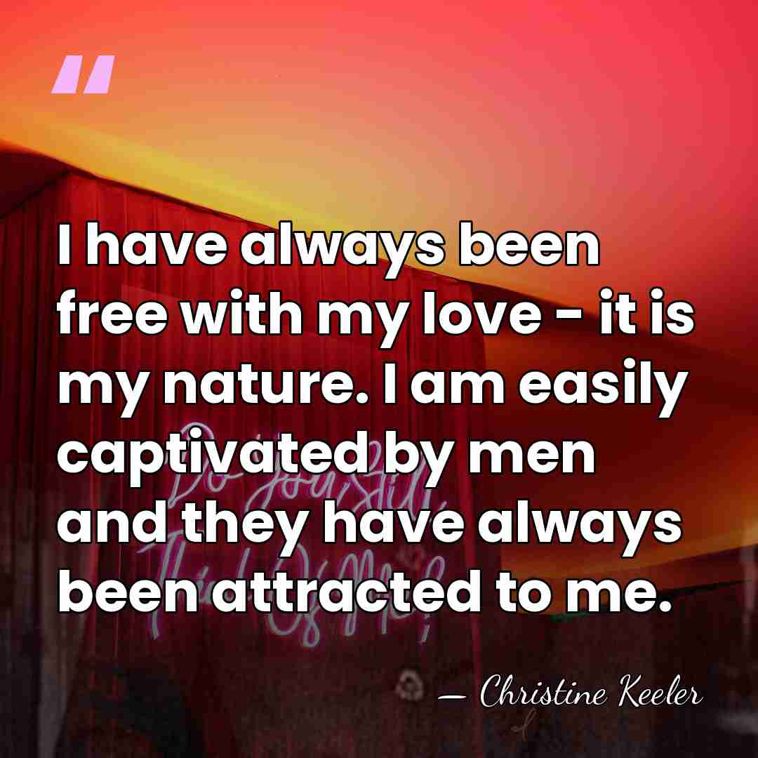 I have always been free with my love - it is my&hellip; - Christine Keeler