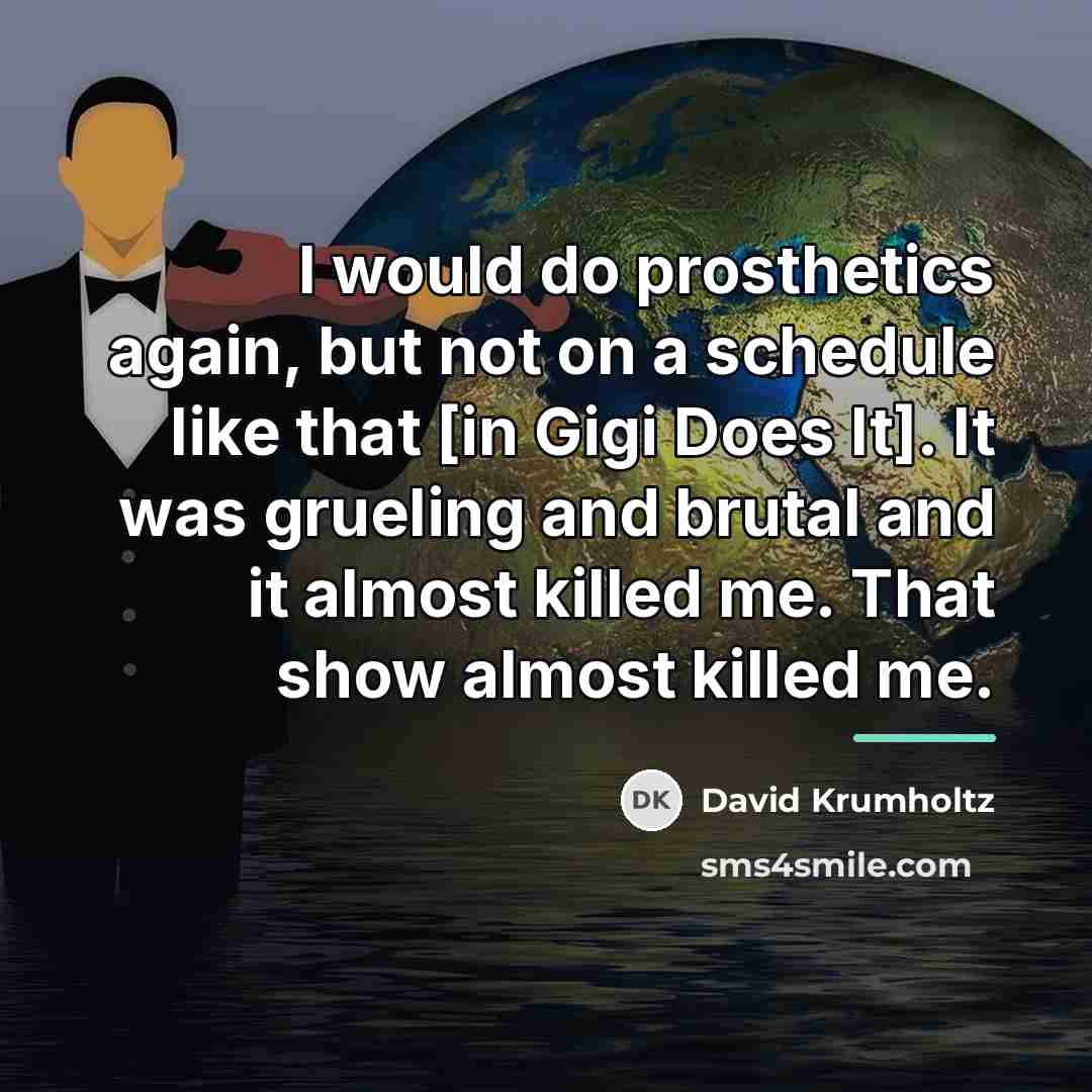 “I would do prosthetics again, but not on a schedule…” quote by David Krumholtz