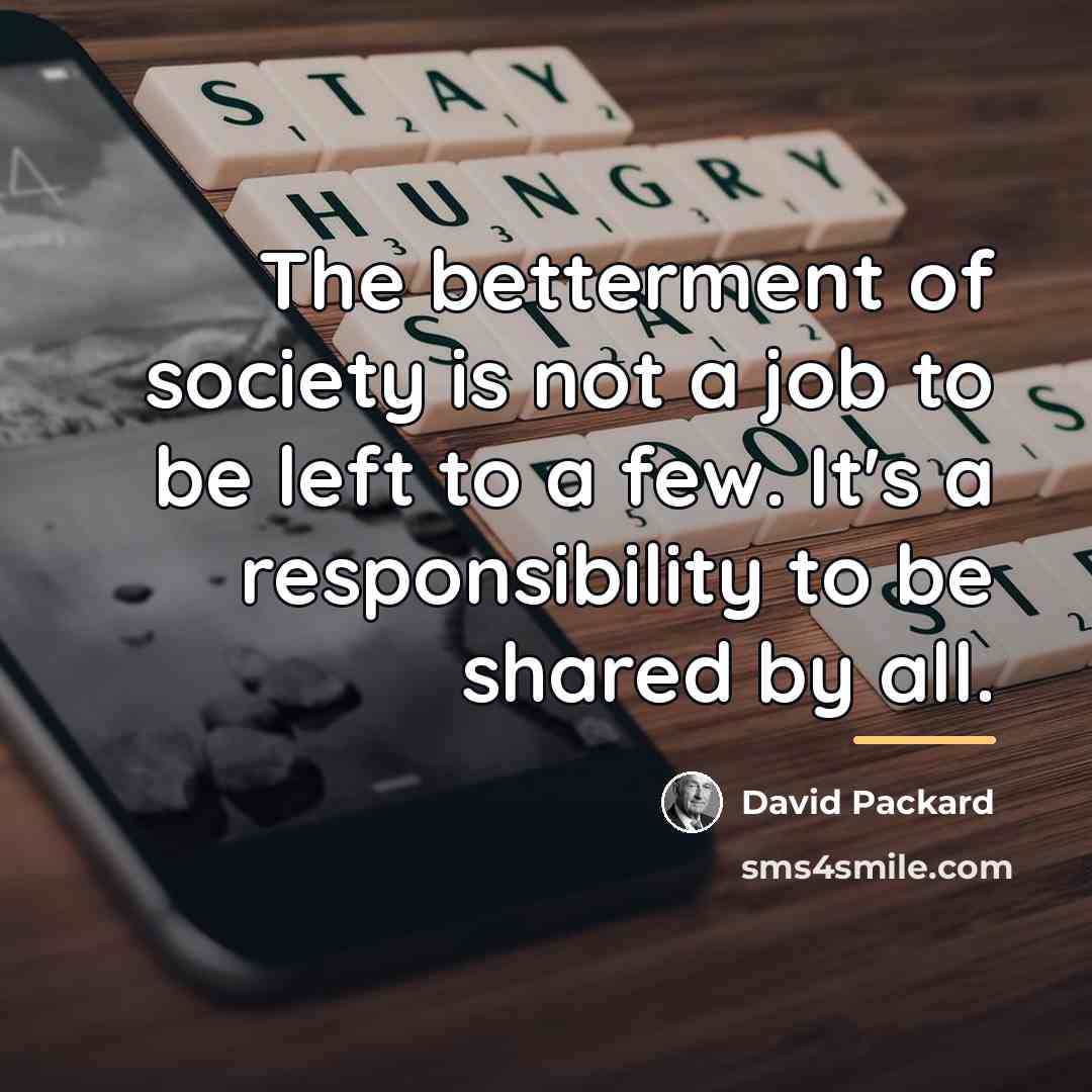 “The betterment of society is not a job to be…” quote by David Packard