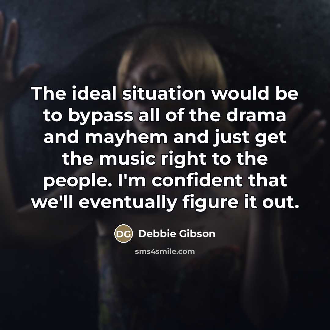 “The ideal situation would be to bypass all of the…” quote by Debbie Gibson