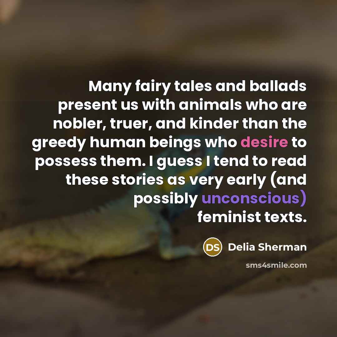 “Many fairy tales and ballads present us with animals who…” quote by Delia Sherman