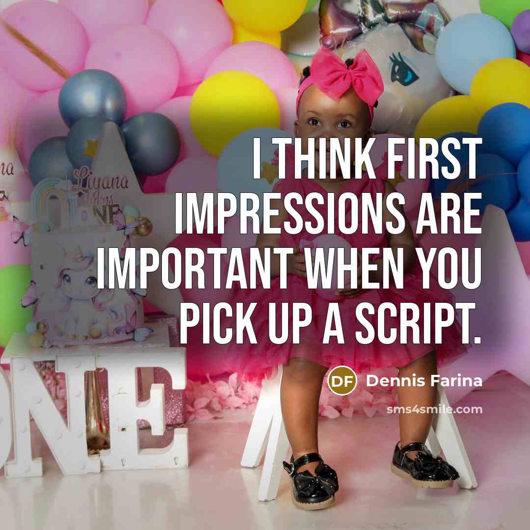 “I think first impressions are important when you pick up…” quote by Dennis Farina