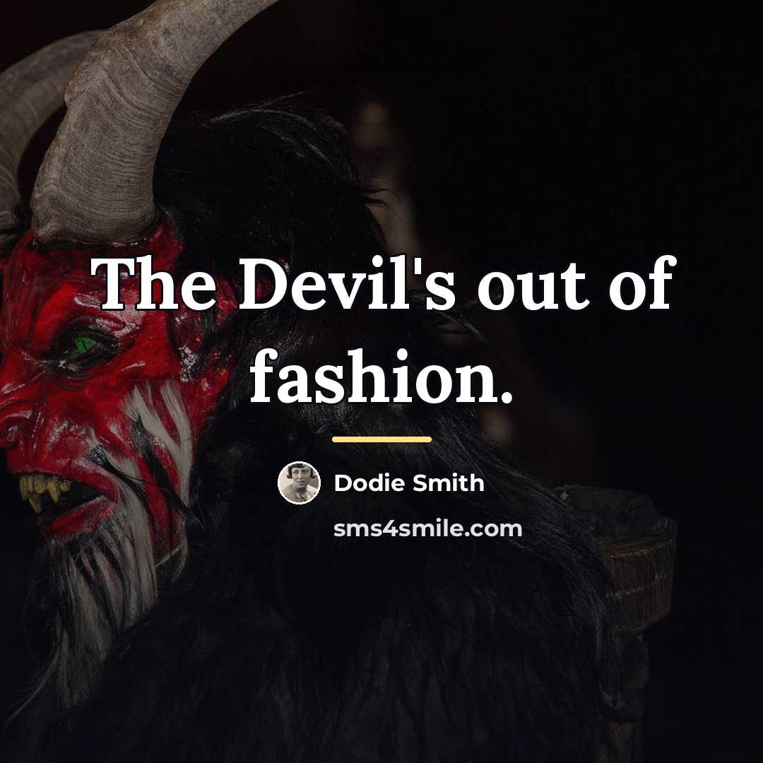 “The Devil's out of fashion.…” quote by Dodie Smith