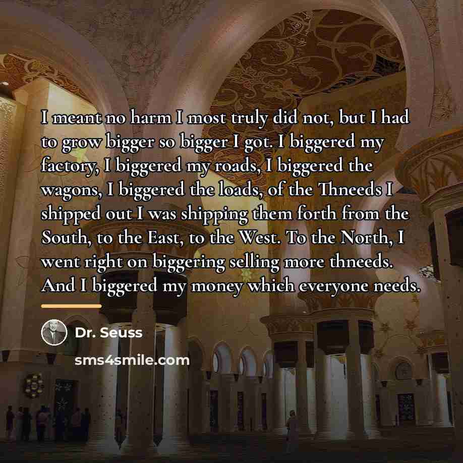 “I meant no harm I most truly did not, but…” quote by Dr. Seuss