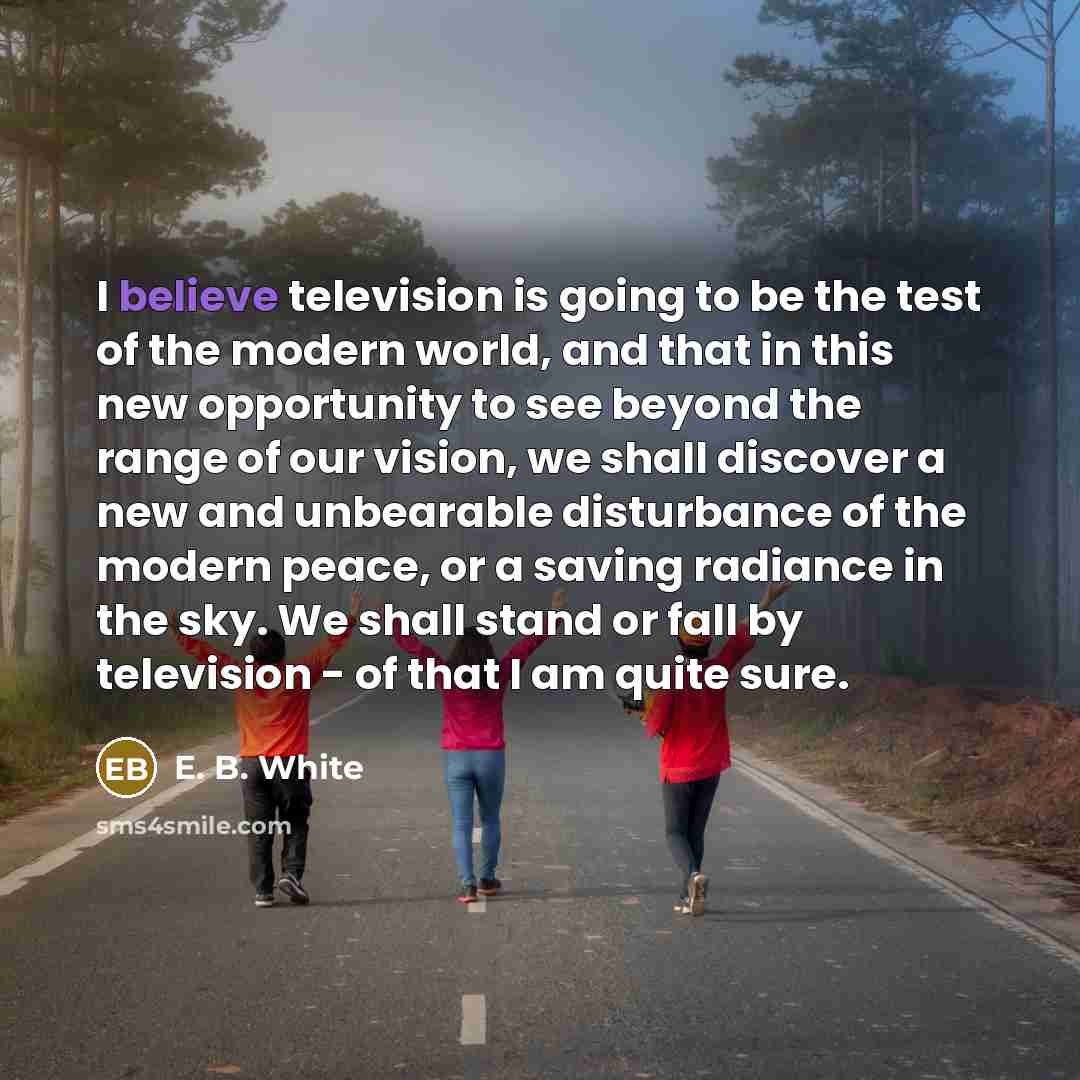 “I believe television is going to be the test of…” quote by E. B. White