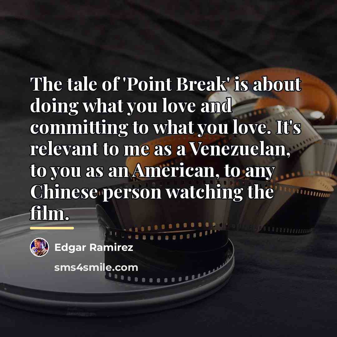 “The tale of 'Point Break' is about doing what you…” quote by Edgar Ramirez