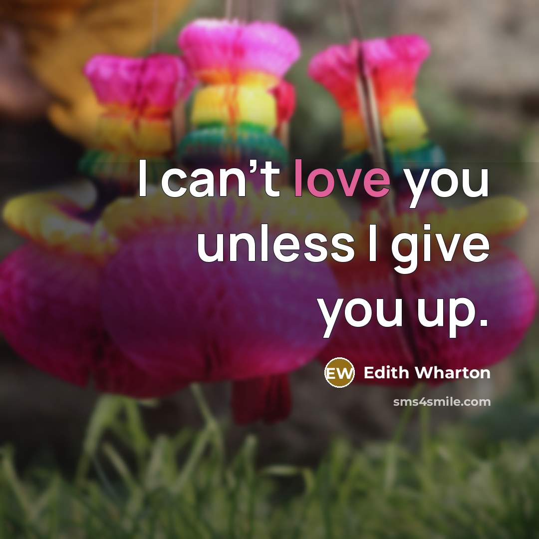 “I can't love you unless I give you up.…” quote by Edith Wharton