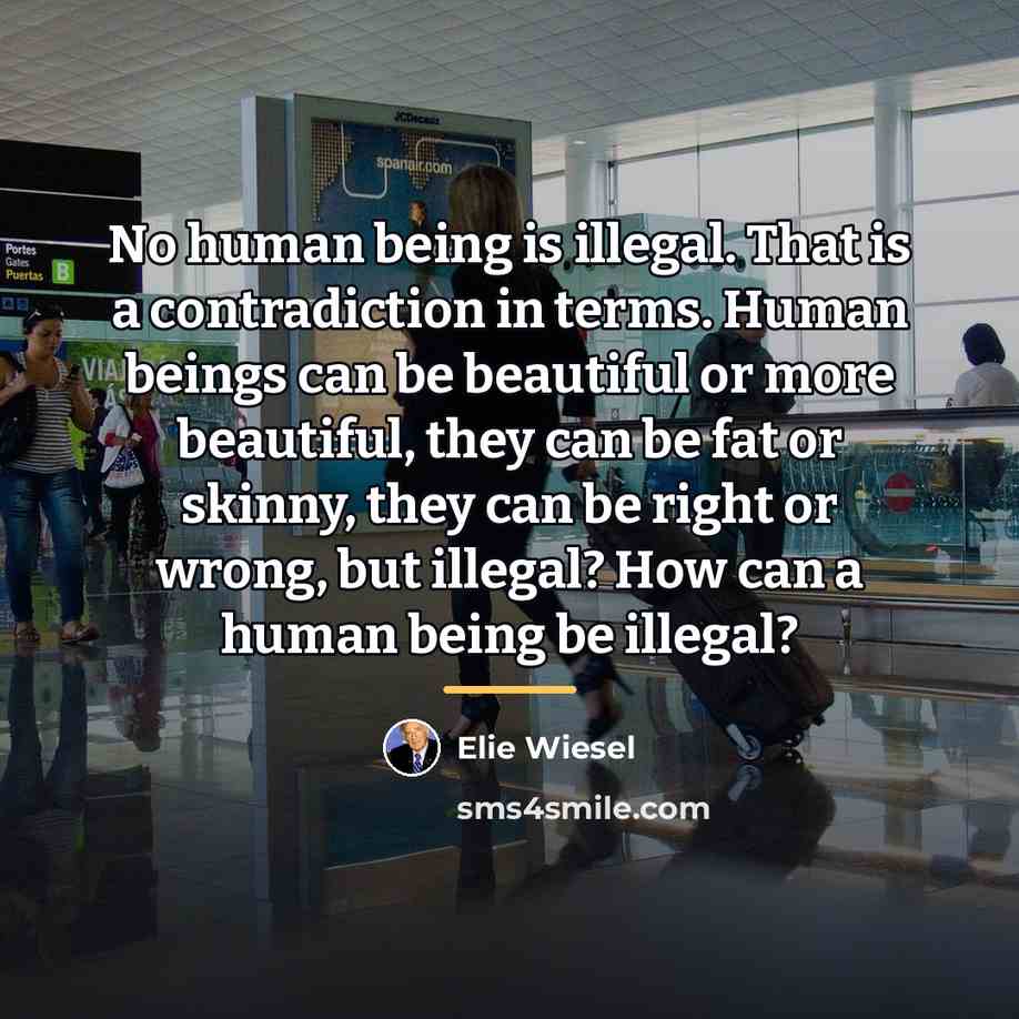 “No human being is illegal. That is a contradiction in…” quote by Elie Wiesel