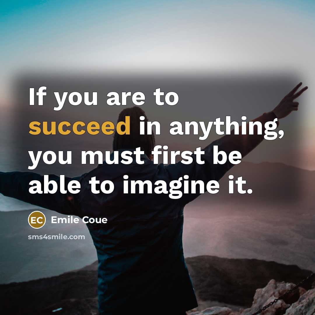 “If you are to succeed in anything, you must first…” quote by Emile Coue